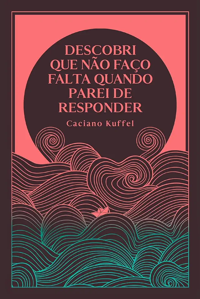 Capa do Livro Descobri Que Não Faço Falta Quando Parei de Responder - Kuffel, Caciano