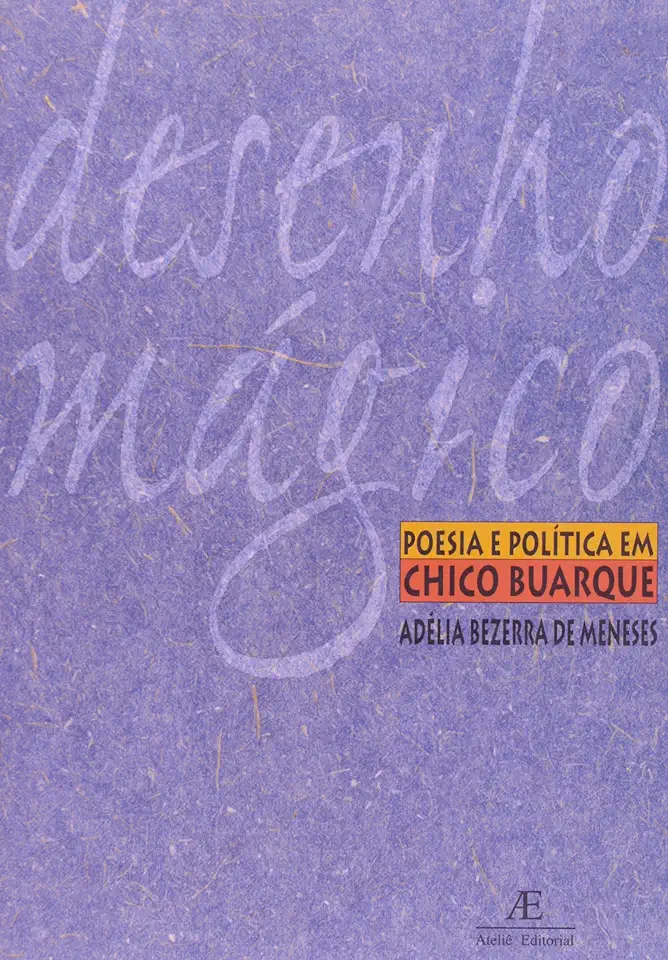 Capa do Livro Desenho Mágico - Poesia e Política Em Chico Buarque - Adélia Bezerra de Meneses