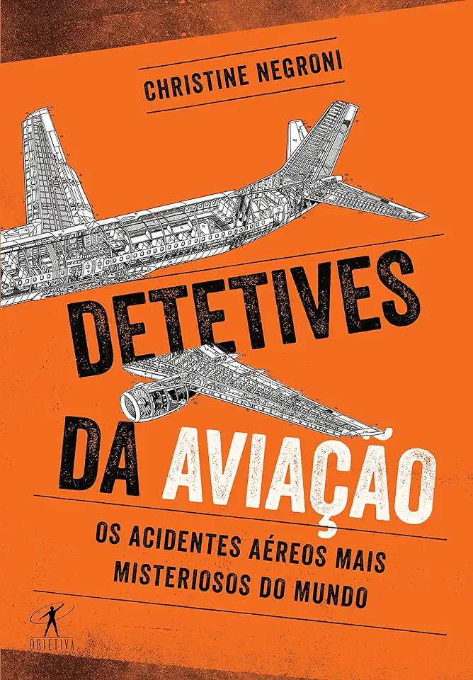 Capa do Livro Detetives da Aviação - os Acidentes Aéreos Mais Misteriosos do Mundo - Christine Negroni