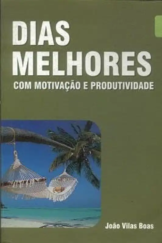 Capa do Livro Dias Melhores Com Motivação - João Vilas Boas