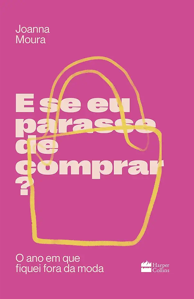 Capa do Livro E Se Eu Parasse De Comprar? - O Ano Em Que Fiquei Fora Da Moda - Joanna Moura