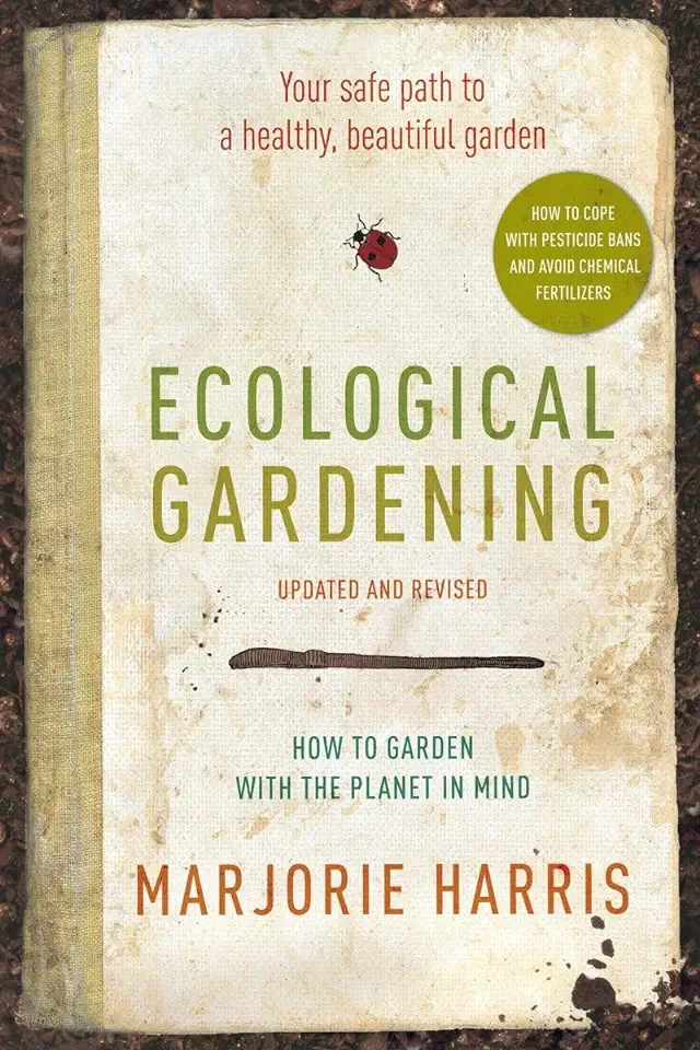 Ecological Gardening: Your Path to a Healthy Garden - Marjorie Harris