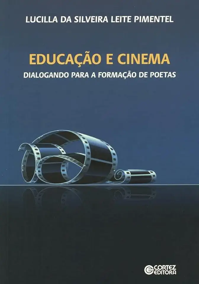 Capa do Livro Educação e Cinema - Dialogando para a Formação de Poetas - Lucilla da Silveira Leite Pimentel