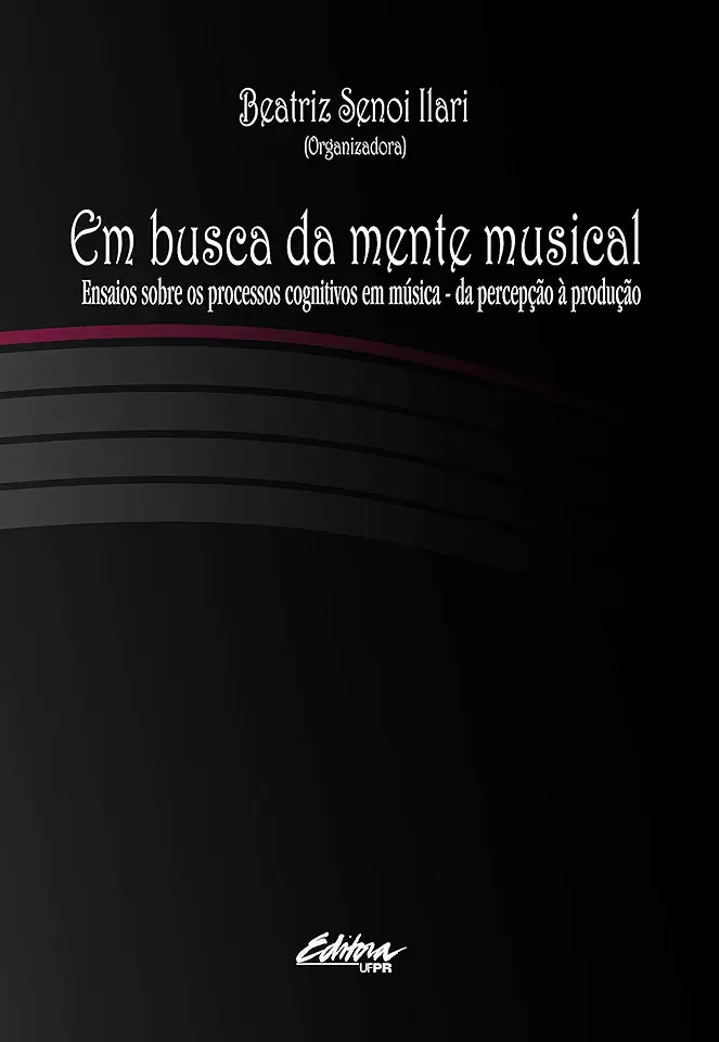 Capa do Livro Em Busca da Mente Musical Ensaios Sobre os Processos Cognitivos Em ... - Beatriz Senoi Ilari