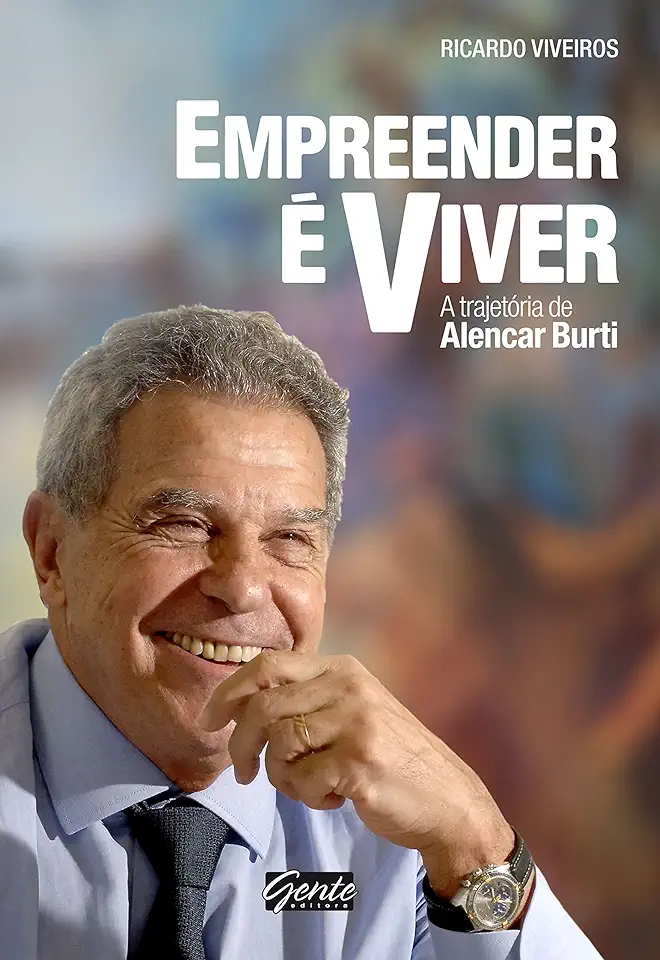 Capa do Livro Empreender É Viver A Trajetória de Alencar Burti - Ricardo Viveiros