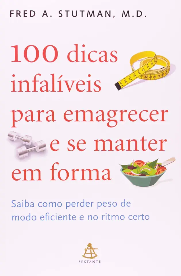 Capa do Livro 100 Dicas Infalíveis para Emagrecer e Se Manter Em Forma - Fred A. Stutman