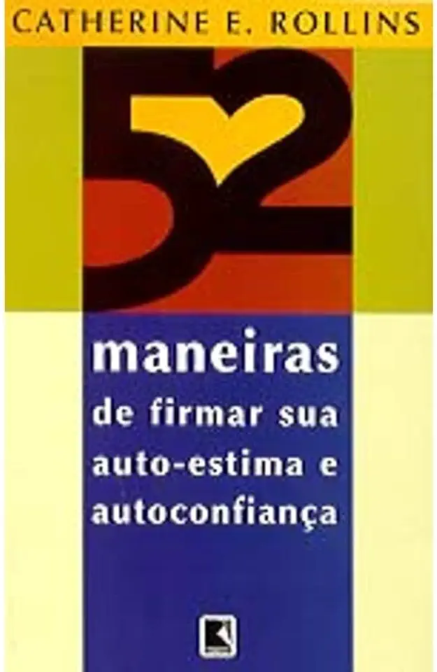 Capa do Livro 52 Maneiras de Firmar Sua Auto-estima e Autoconfiança - Catherine E. Rollins