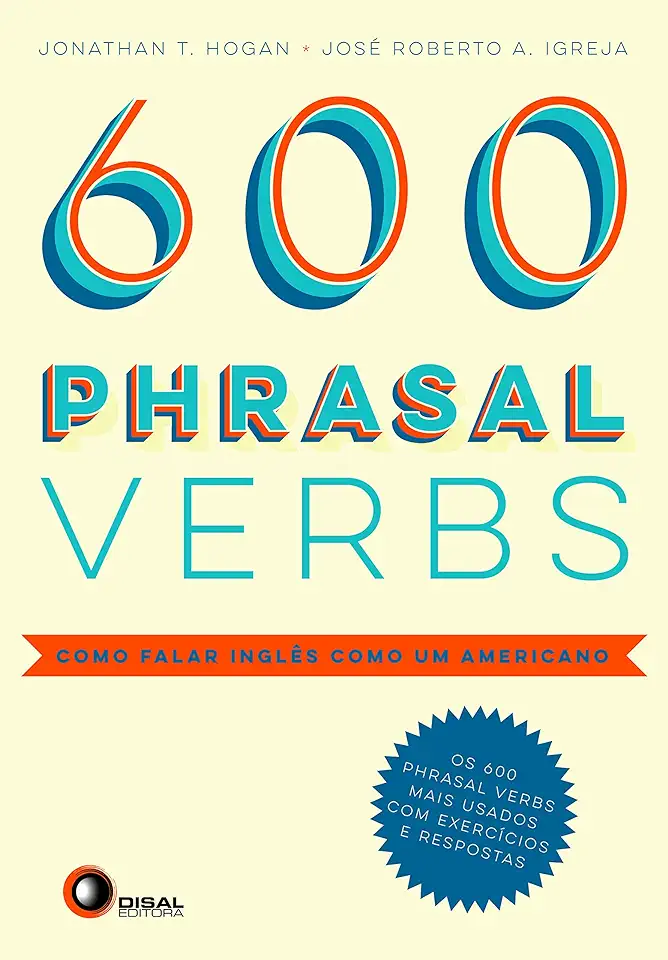 Capa do Livro 600 PHRASAL VERBS - COMO FALAR INGLES COMO UM AMERICANO - HOGAN, JONATHAN T.