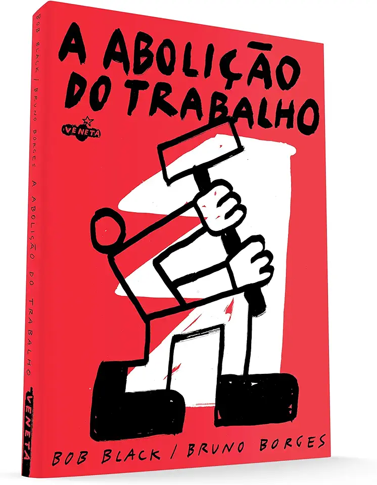 Capa do Livro A Abolição do Trabalho - Black, Bob; Borges, Bruno