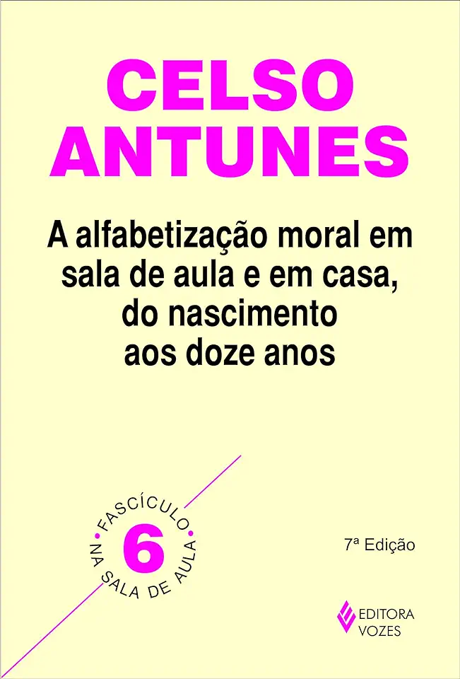 Capa do Livro A Alfabetização Moral em Sala de Aula e em Casa, do Nascimento aos ... - Celso Antunes