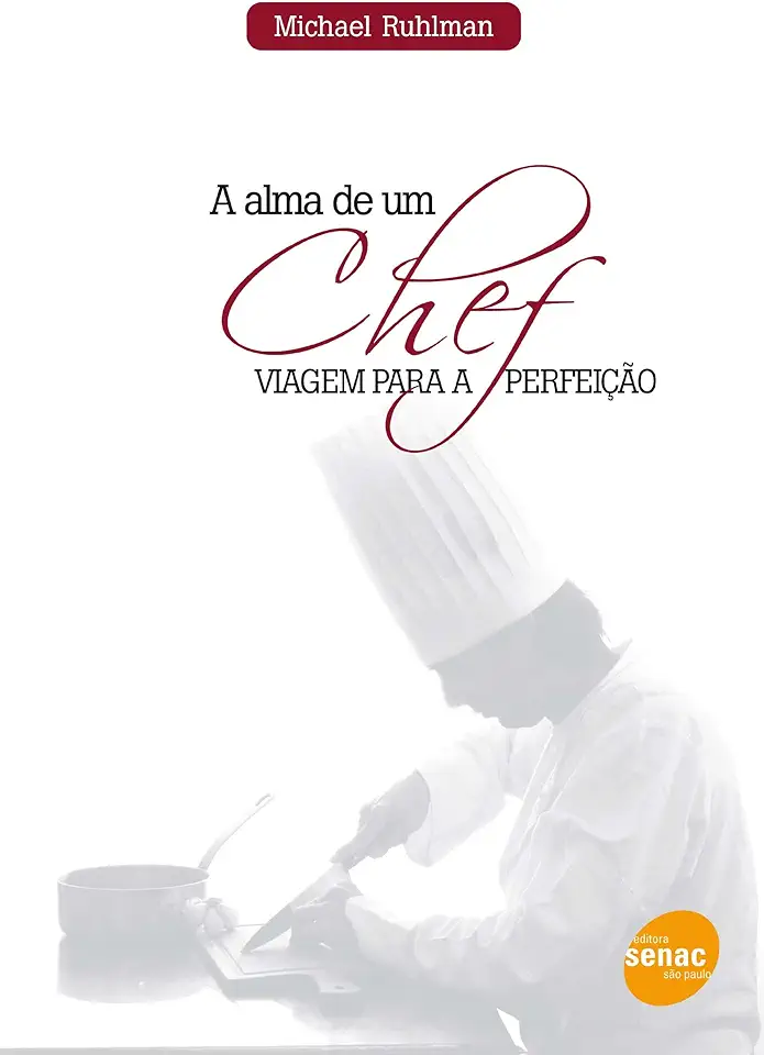 Capa do Livro A Alma de um Chef - Viagem para a Perfeição - Michael Ruhlman