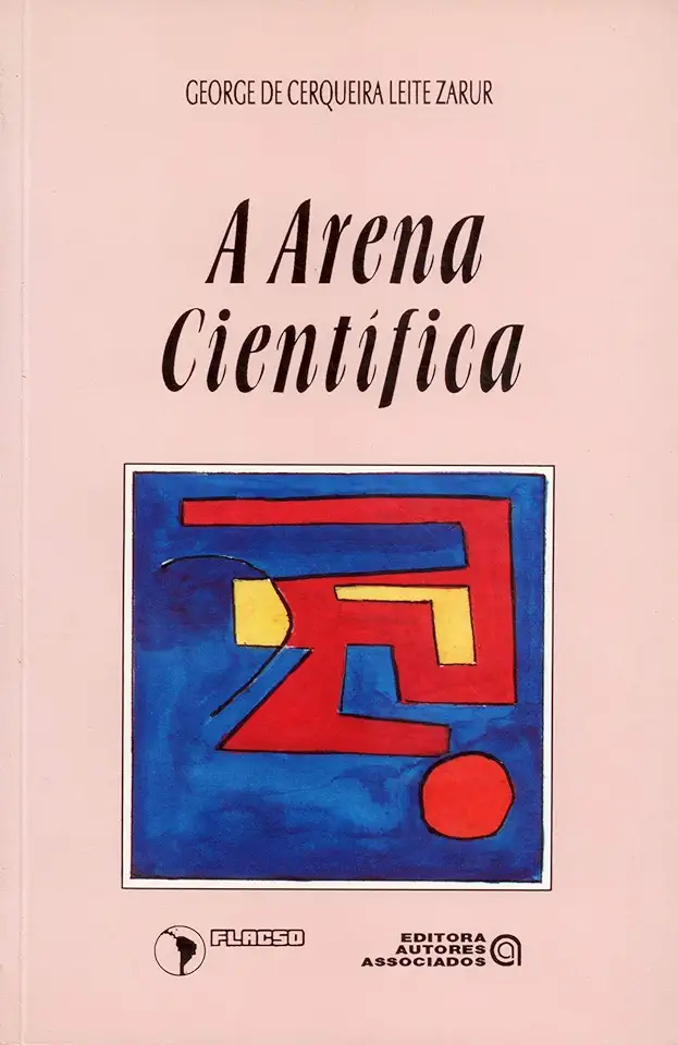 Capa do Livro A Arena Científica - George de Cerqueira Leite Zarur