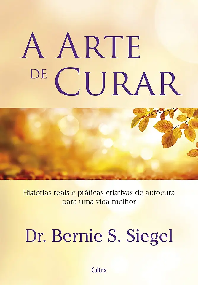 Capa do Livro A Arte de Curar - Siegel, Bernie