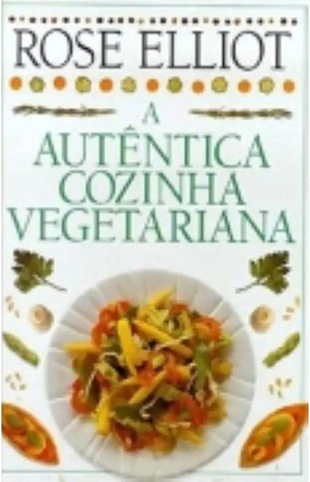 Capa do Livro A Autêntica Cozinha Vegetariana - Rose Elliot