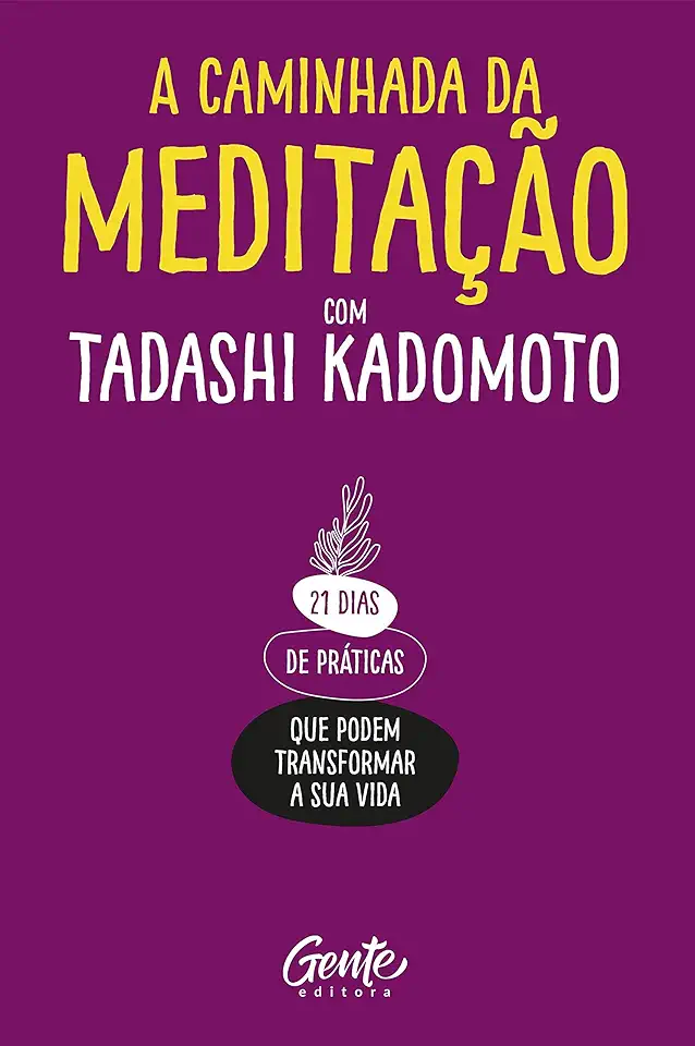 Capa do Livro A Caminhada da Meditação - 21 dias de práticas que podem transformar a sua vida. - Kadomoto, Tadashi