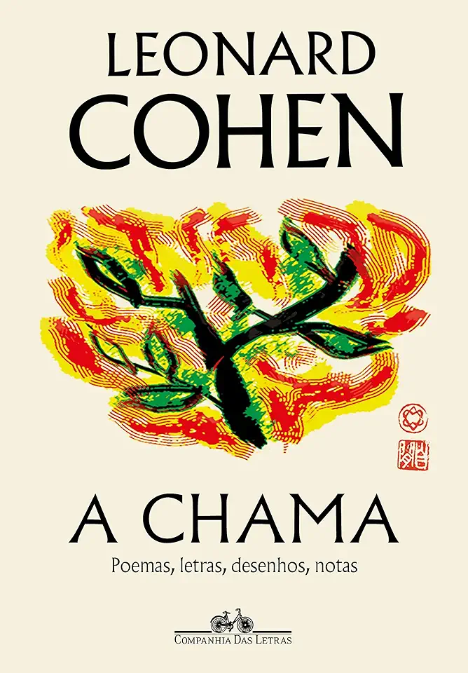 Capa do Livro A Chama : Poemas, Letras, Desenhos, Notas - Leonard Cohen