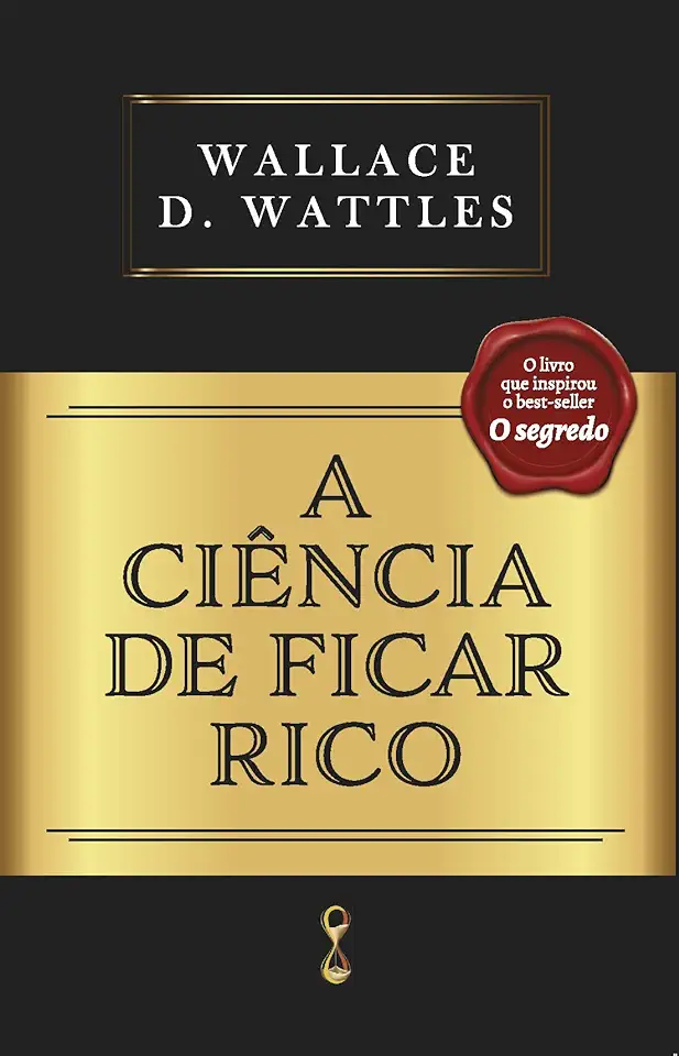 Capa do Livro A Ciencia de Ficar Rico - Wattles Wallace D.