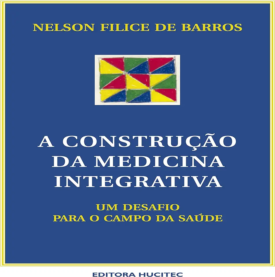 Capa do Livro A Construção da Medicina Integrativa - Nelson Filice de Barros