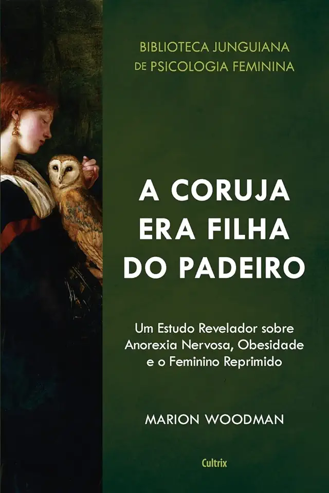 Capa do Livro A Coruja era Filha do Padeiro - Marion Woodman