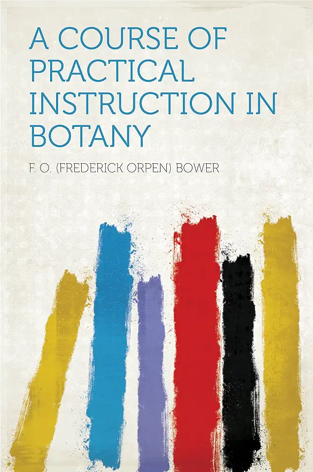 A Course of Practical Instruction in Botany - F. O. Bower