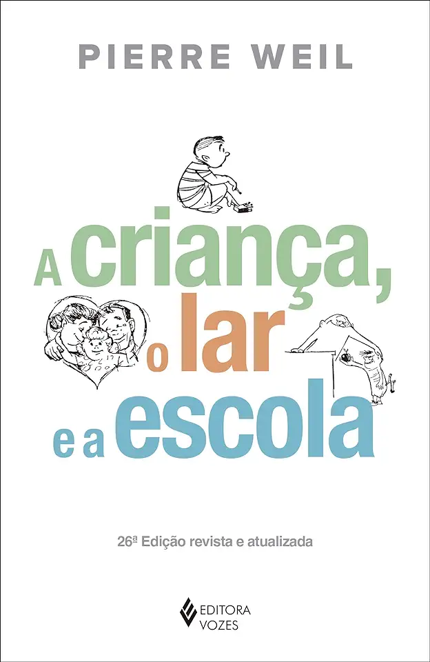 Capa do Livro A Criança, o Lar e a Escola - Pierre Weil