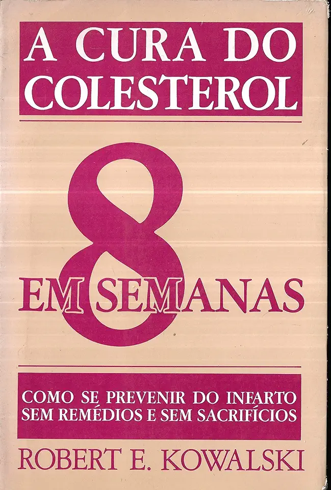 Capa do Livro A Cura do Colesterol Em 8 Semanas - Robert E. Kowalski