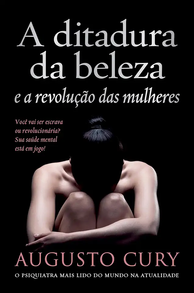 Capa do Livro A Ditadura da Beleza e a Revolução das Mulheres - Augusto Cury