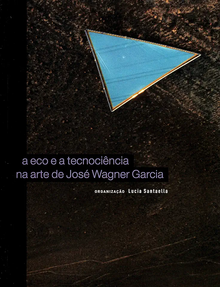 Capa do Livro A Eco e a Tecnociência na Arte de José Wagner Garcia - Lucia Santaella