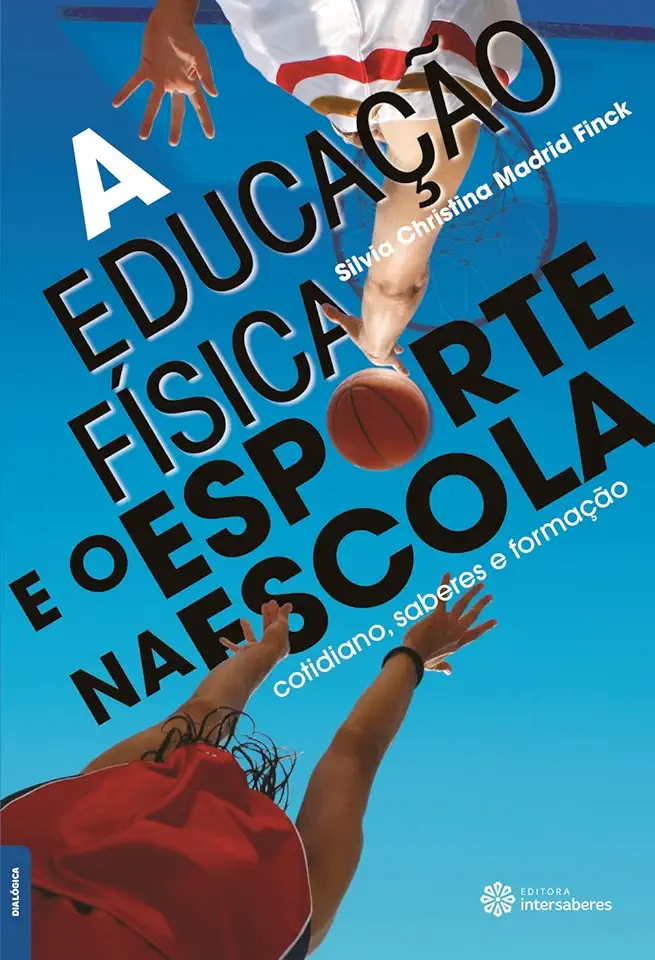 Capa do Livro A Educação Física e o Esporte na Escola - Silvia Christina Madrid Finck