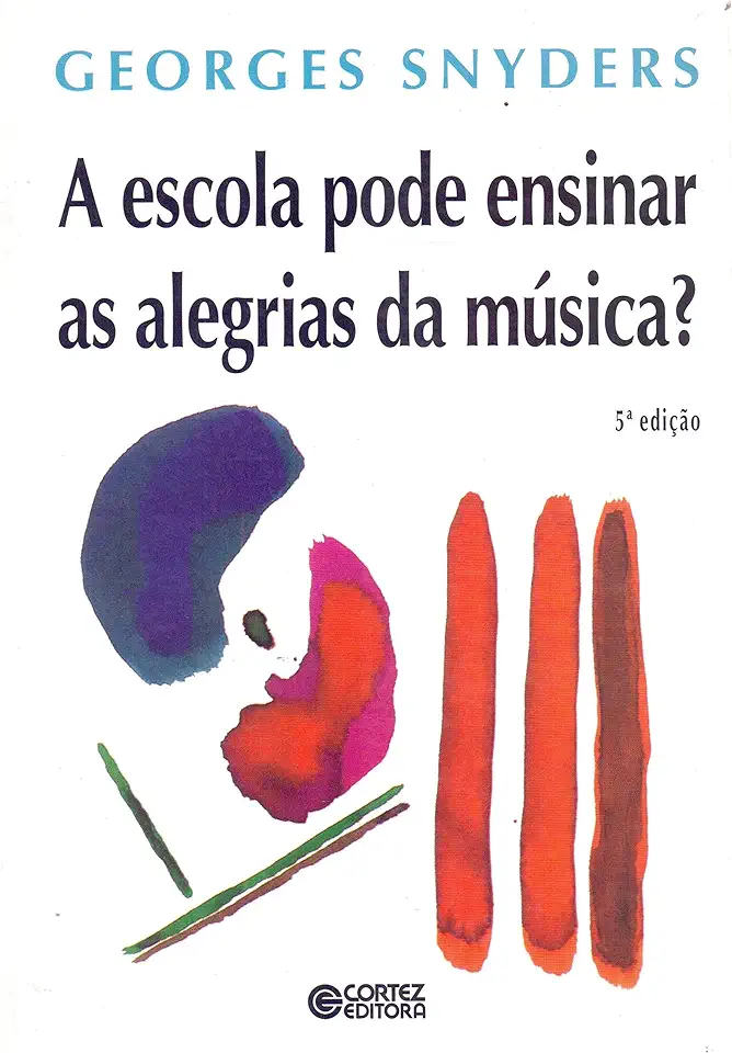 Capa do Livro A Escola Pode Ensinar as Alegrias da Música? - Georges Snyders