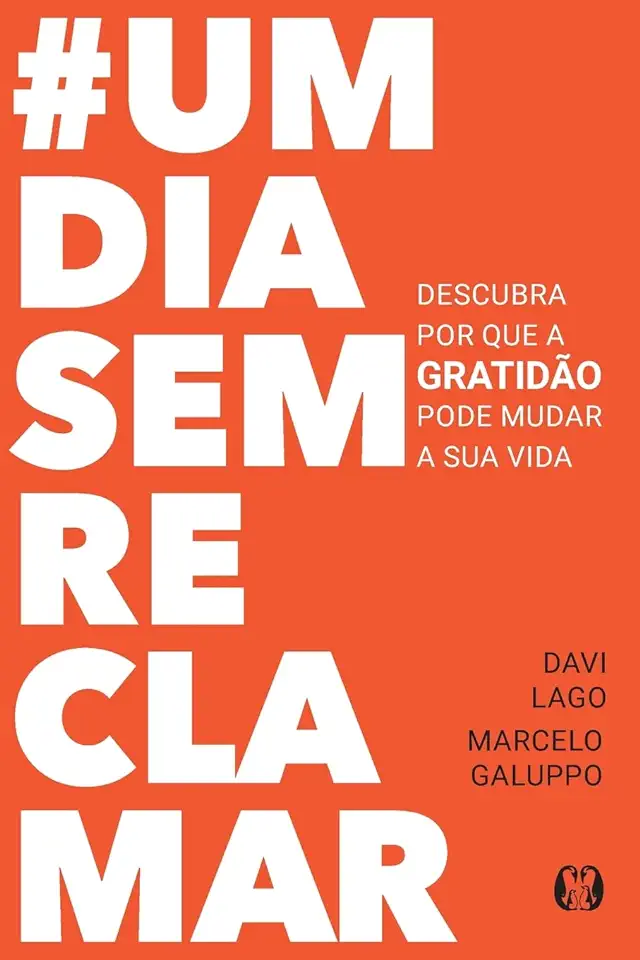 Capa do Livro #umdiasemreclamar - Descubra por que a gratidão pode mudar a sua vida - Lago, Davi; Galuppo, Marcelo