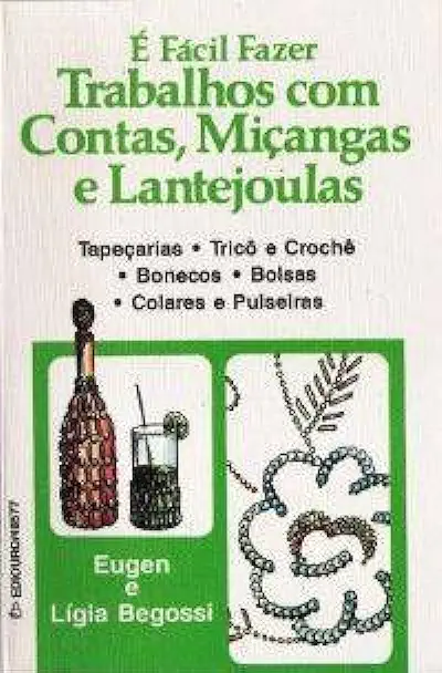 Capa do Livro É Fácil Fazer Trabalhos Com Contas, Miçangas e Lantejoulas - Eugen e Lígia Begossi