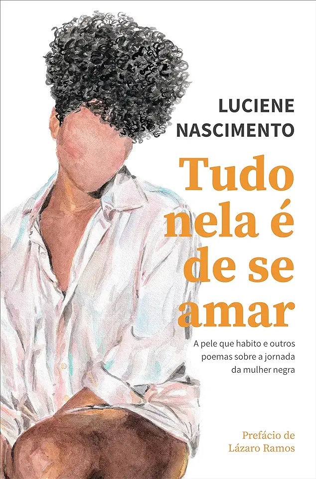 Capa do Livro Tudo Nela É De Se Amar - A Pele Que Habito E Outros Poemas Sobre A Jornada Da Mulher Negra - Luciene Nascimento