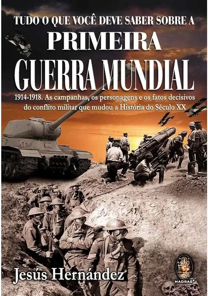 Capa do Livro Tudo o Que Você Deve Saber Sobre a Primeira Guerra Mundial - Jesús Hernández