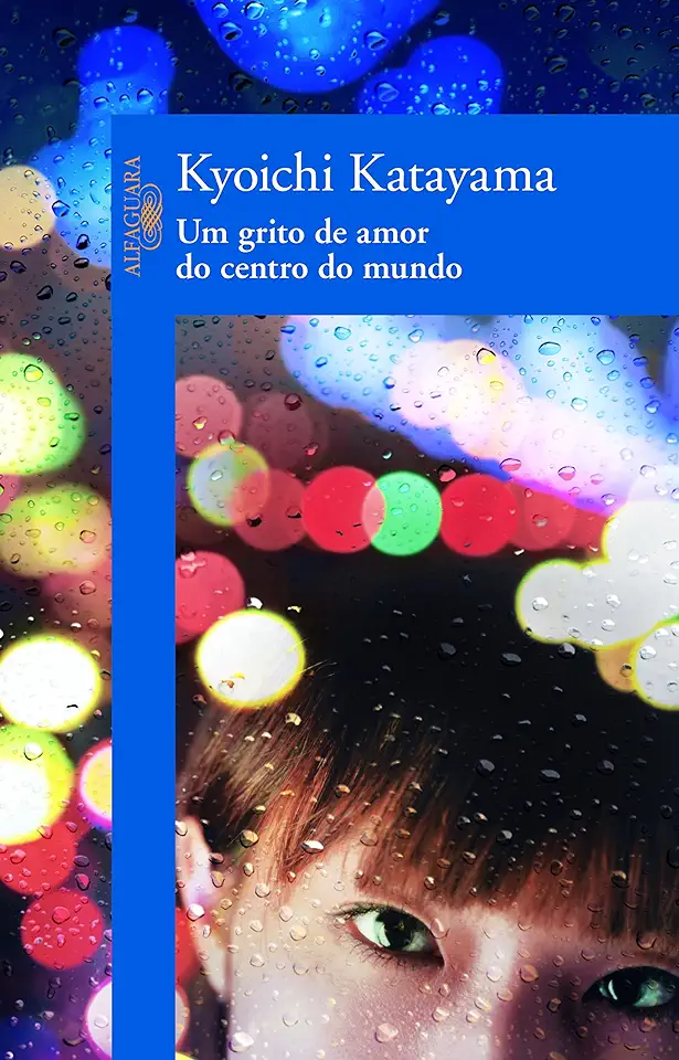 Capa do Livro Um Grito de Amor do Centro do Mundo - Kyoichi Katayama