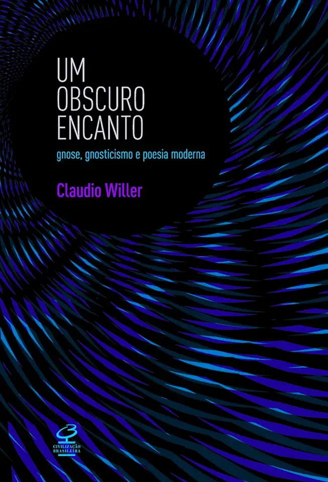 Capa do Livro Um Obscuro Encanto - Gnose, Gnosticismo e Poesia Moderna - Claudio Willer