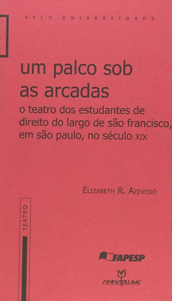 Capa do Livro Um Palco Sob as Arcadas - Elizabeth R. Azevedo