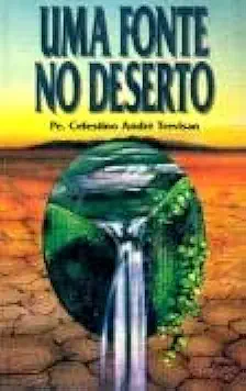 Capa do Livro Uma Fonte no Deserto - Pe. Celestino André Trevisan