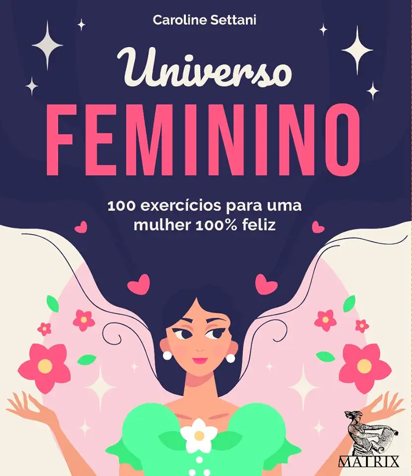 Capa do Livro Universo feminino - 100 exercícios para uma mulher 100% feliz - Settani, Caroline