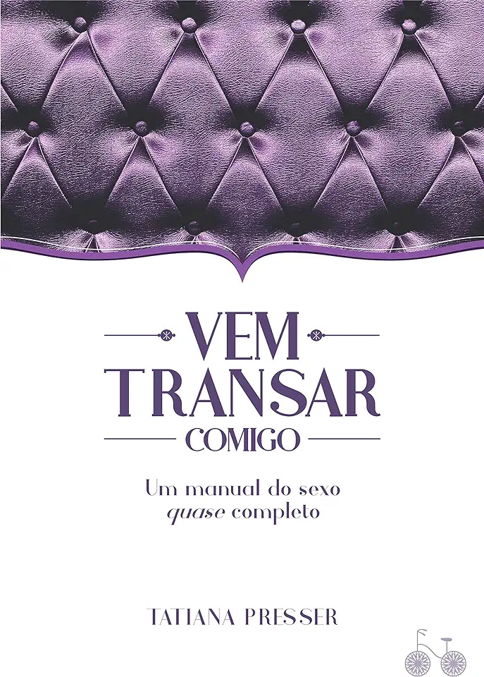 Capa do Livro Vem Transar Comigo Um Manual de Sexo Quase Completo - Tatiana Presser