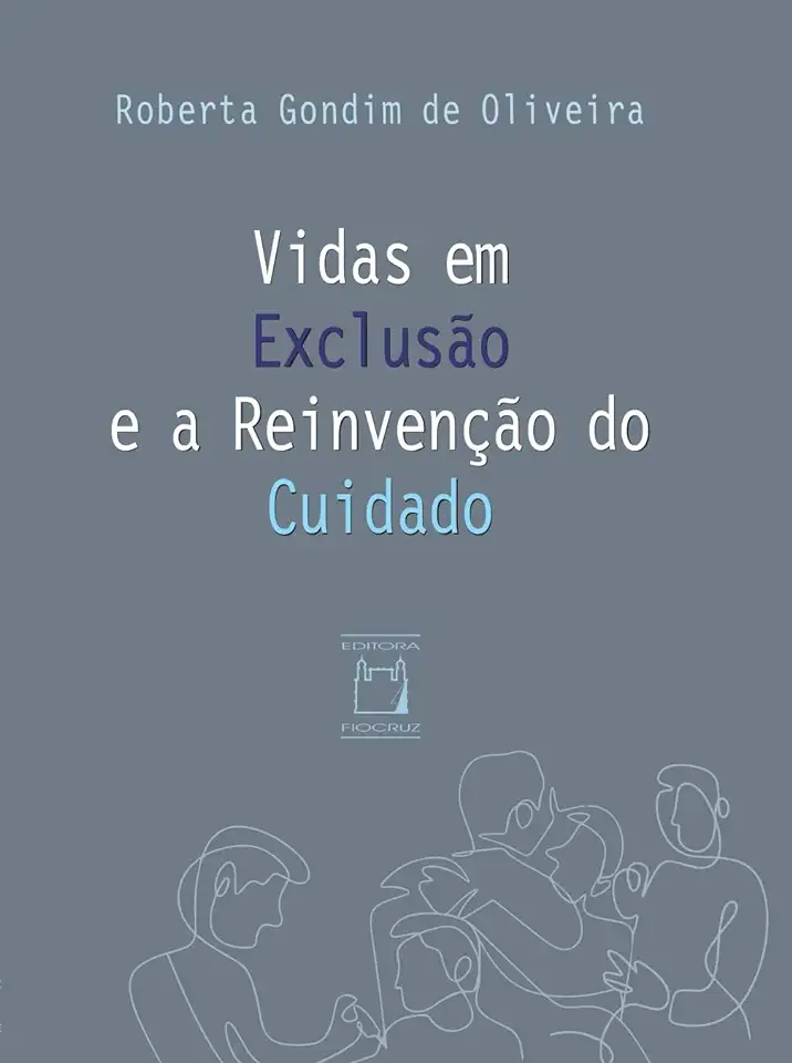 Capa do Livro Vidas Em Exclusão e a Reinvenção do Cuidado - Roberta Gondim de Oliveira