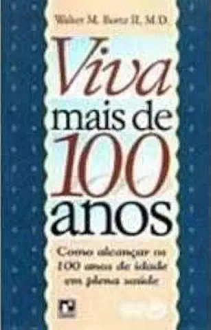 Capa do Livro Viva Mais de 100 Anos - Walter M. Bortz