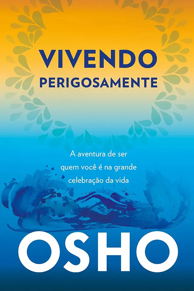 Capa do Livro Vivendo Perigosamente a Aventura de Ser Quem Você é - Osho