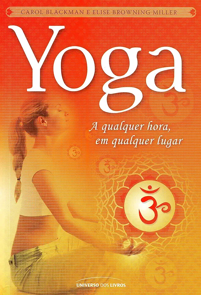 Capa do Livro Yoga : a Qualquer Hora Em Qualquer Lugar - Carol Blackman e Elise Browning Miller