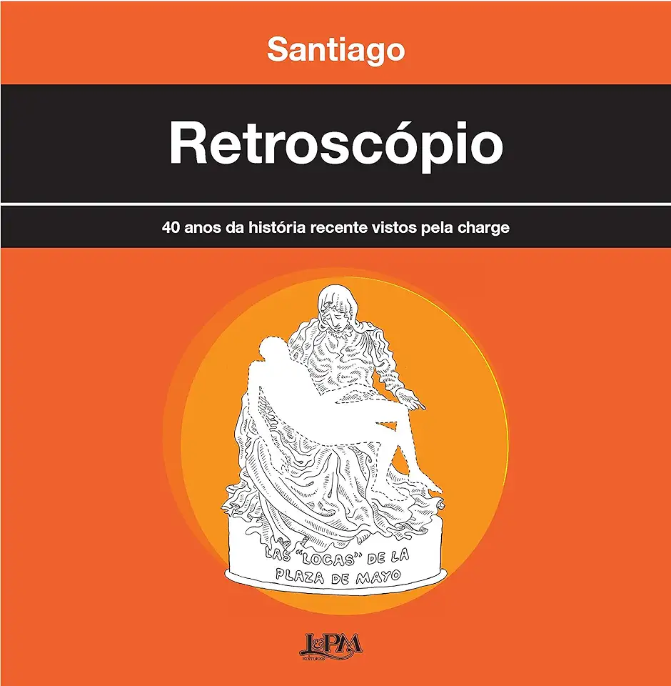 Capa do Livro Retroscópio 40 Anos da História Recente Vistos Pela Charge - Santiago