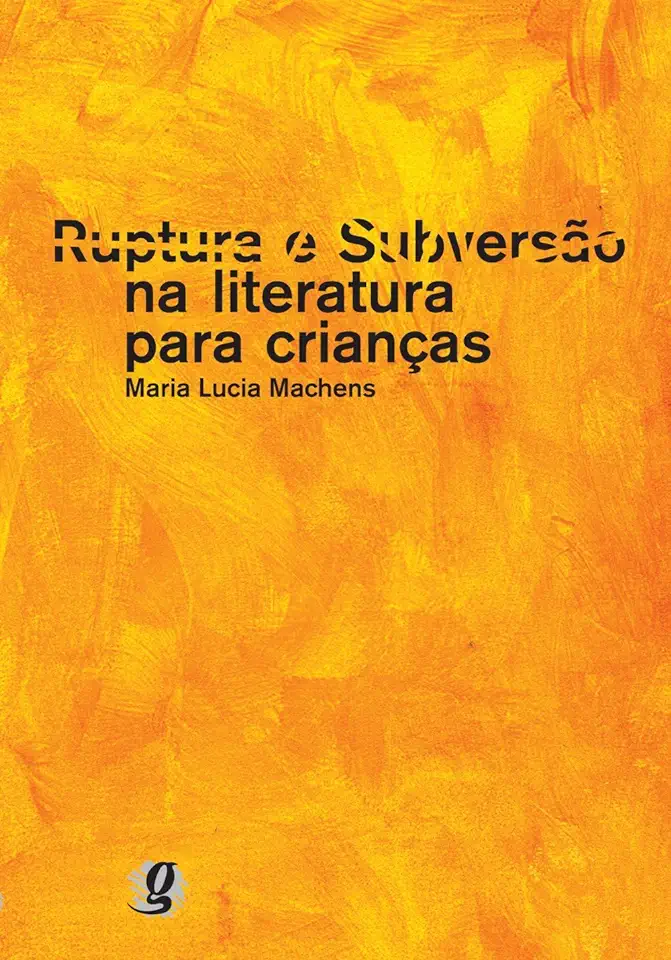 Capa do Livro Ruptura e Subversão na Literatura para Crianças - Maria Lucia Machens