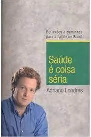 Capa do Livro Saúde é Coisa Séria - Adriano Londres