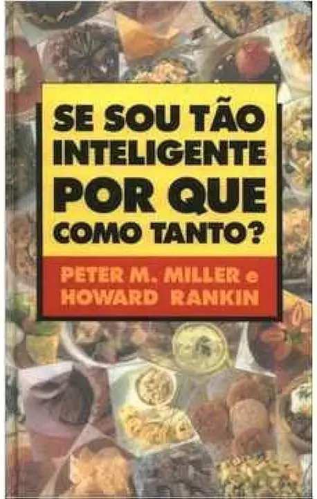 Capa do Livro Se Sou tão Inteligente por Que Como Tanto? - Peter M. Miller e Howard Rankin