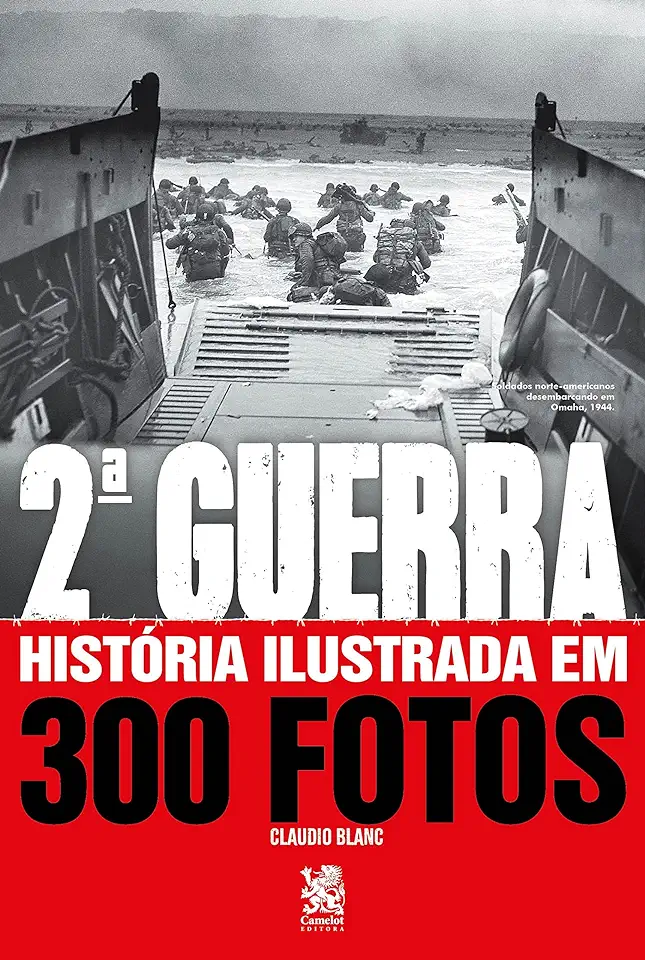 Capa do Livro Segunda Guerra Mundial: História ilustrada em 300 fotos - Claudio Blanc