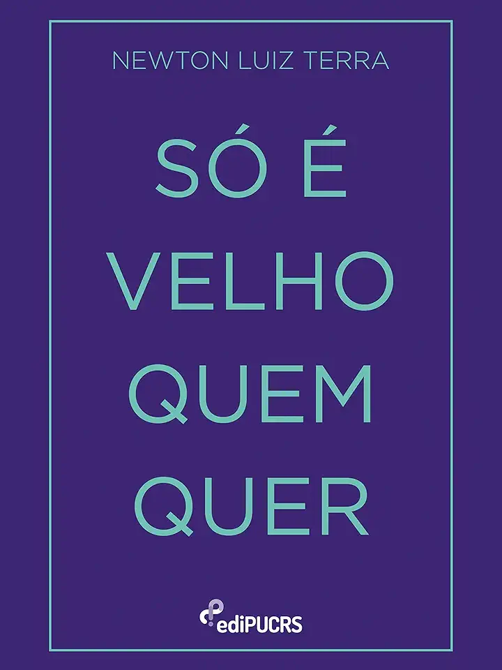 Capa do Livro Só é Velho Quem Quer - Newton Luiz Terra